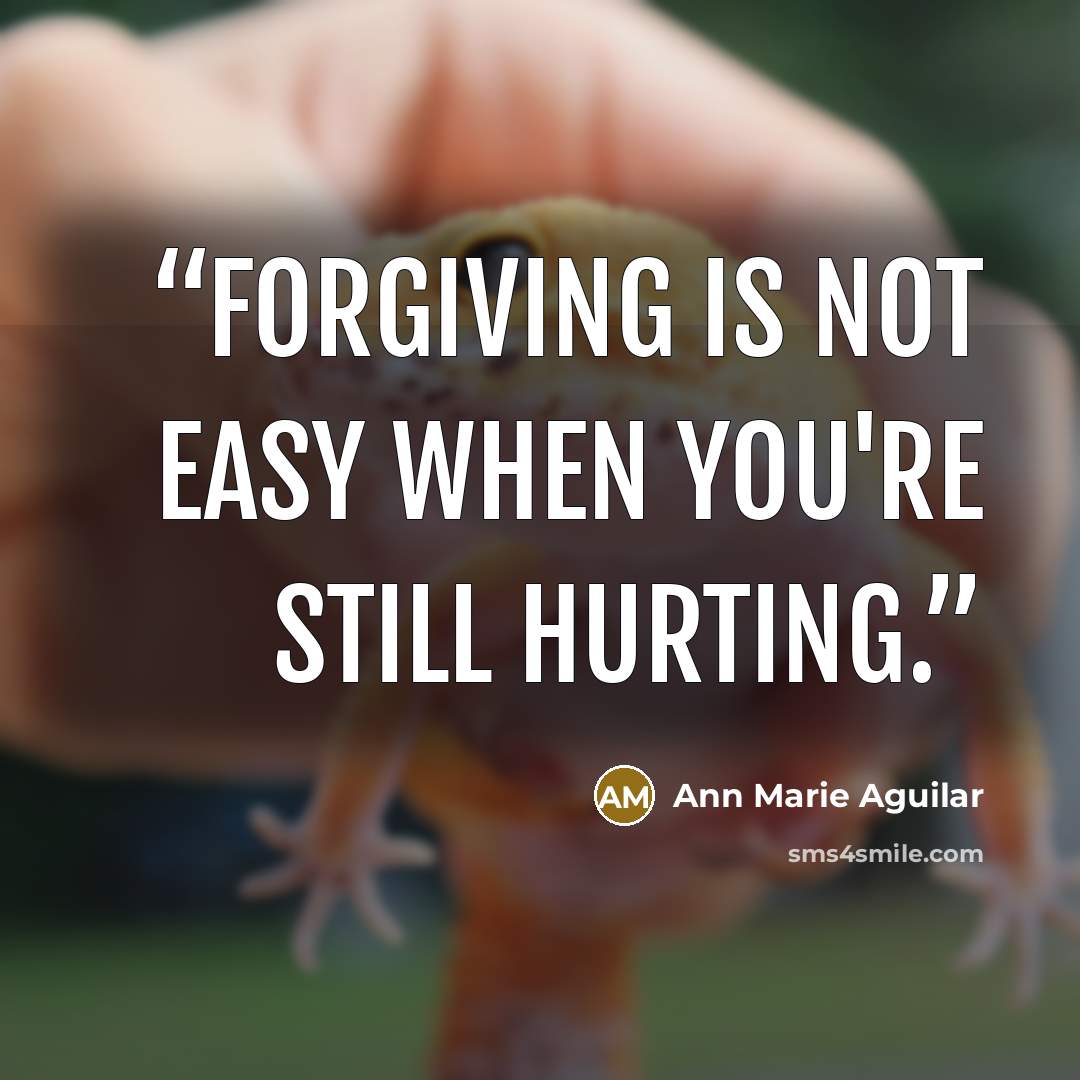 “Forgiving is not easy when you're still hurting.” quote by Ann Marie Aguilar