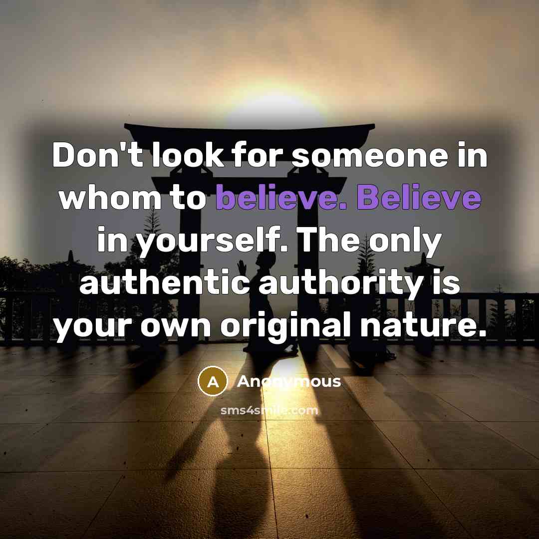 “Don't look for someone in whom to believe. Believe in…” quote by Anonymous