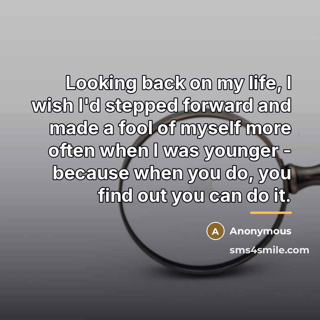 “Looking back on my life, I wish I'd stepped forward…” quote by Anonymous
