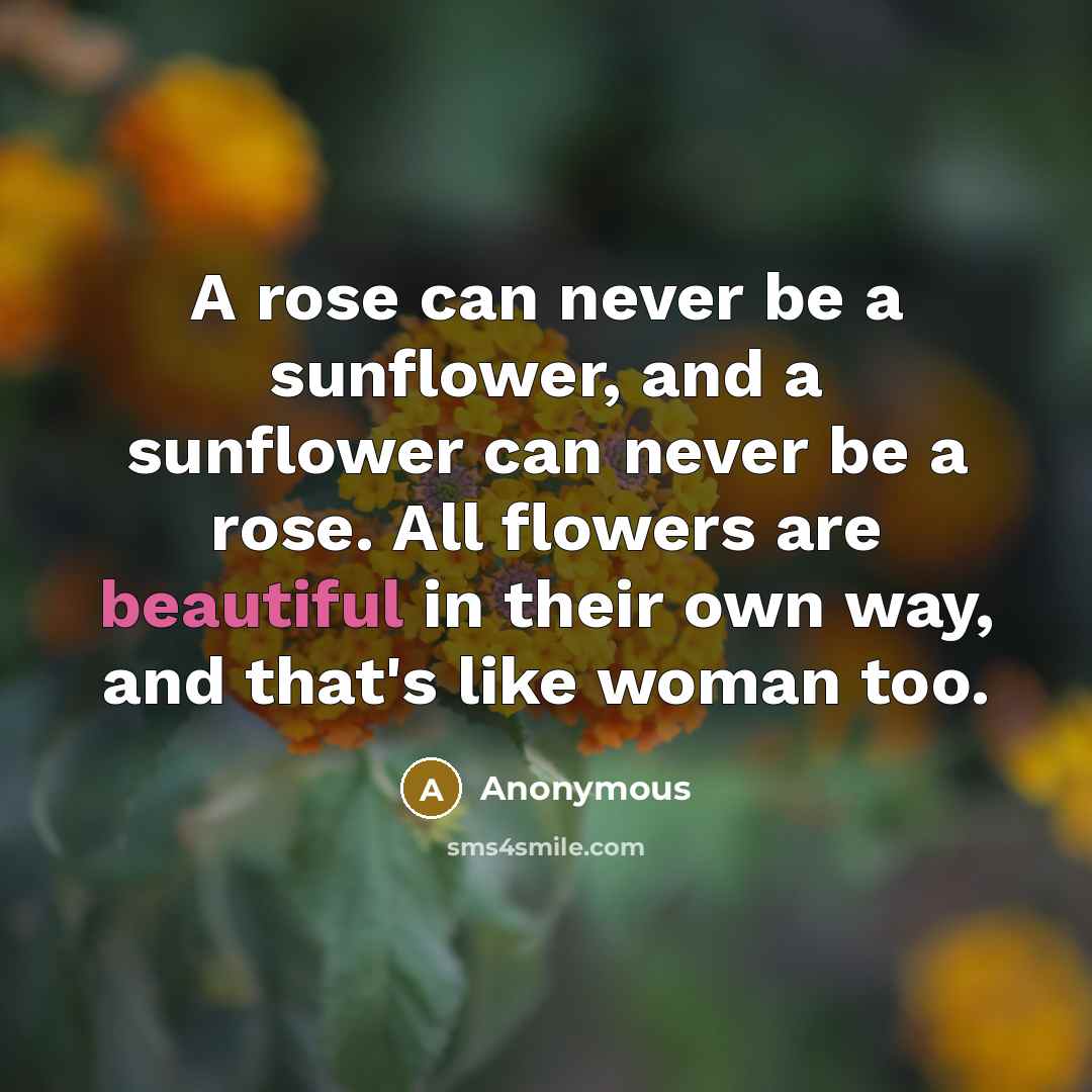 “A rose can never be a sunflower, and a sunflower…” quote by Anonymous