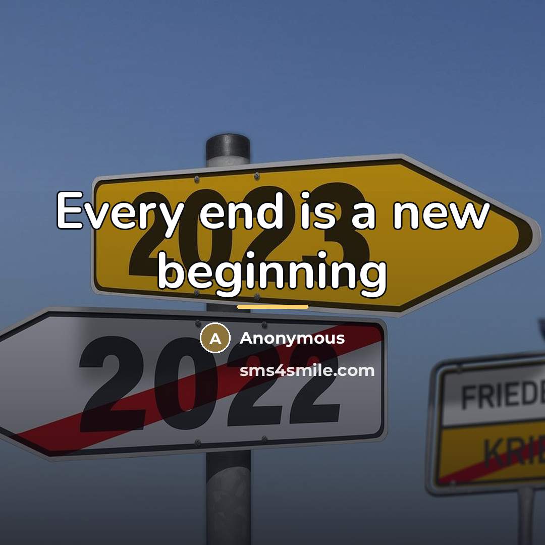“Every end is a new beginning…” quote by Anonymous