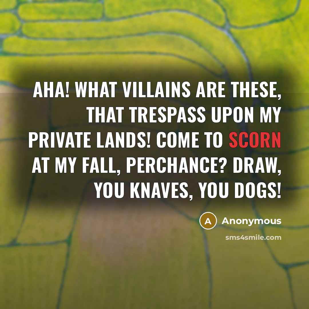 “Aha! What villains are these, that trespass upon my private…” quote by Anonymous