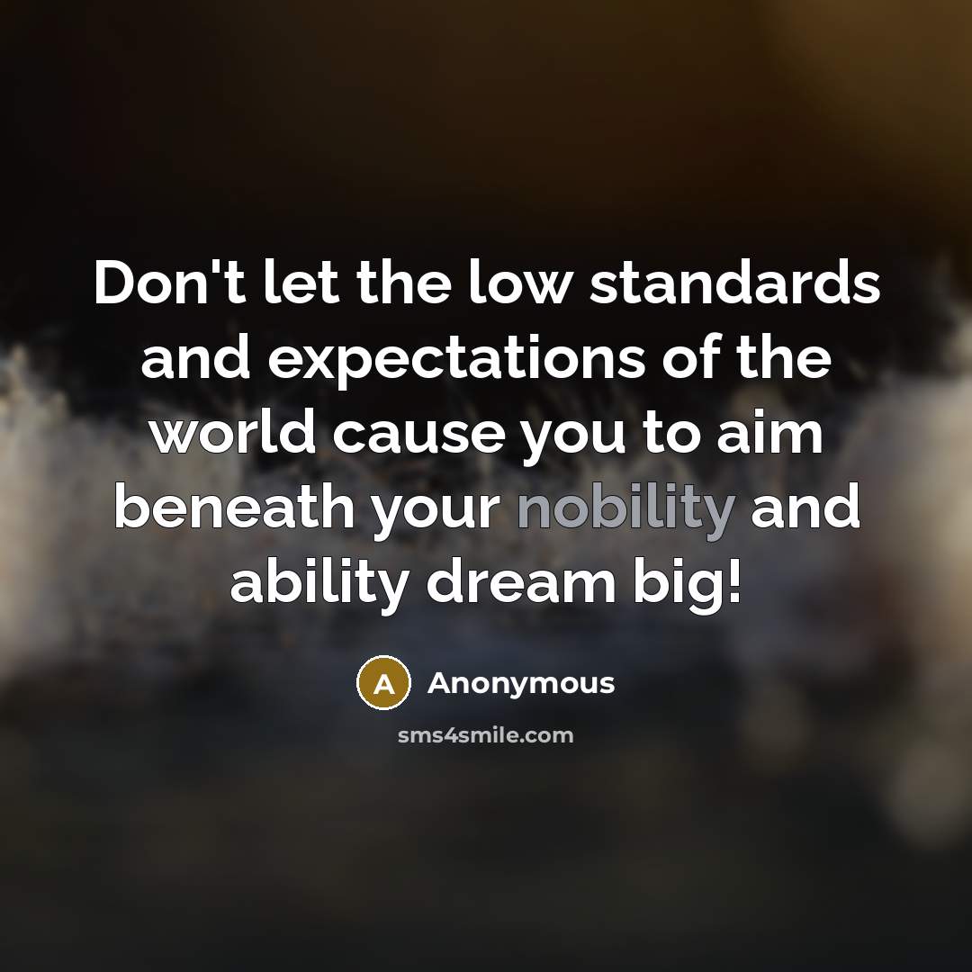 “Don't let the low standards and expectations of the world…” quote by Anonymous