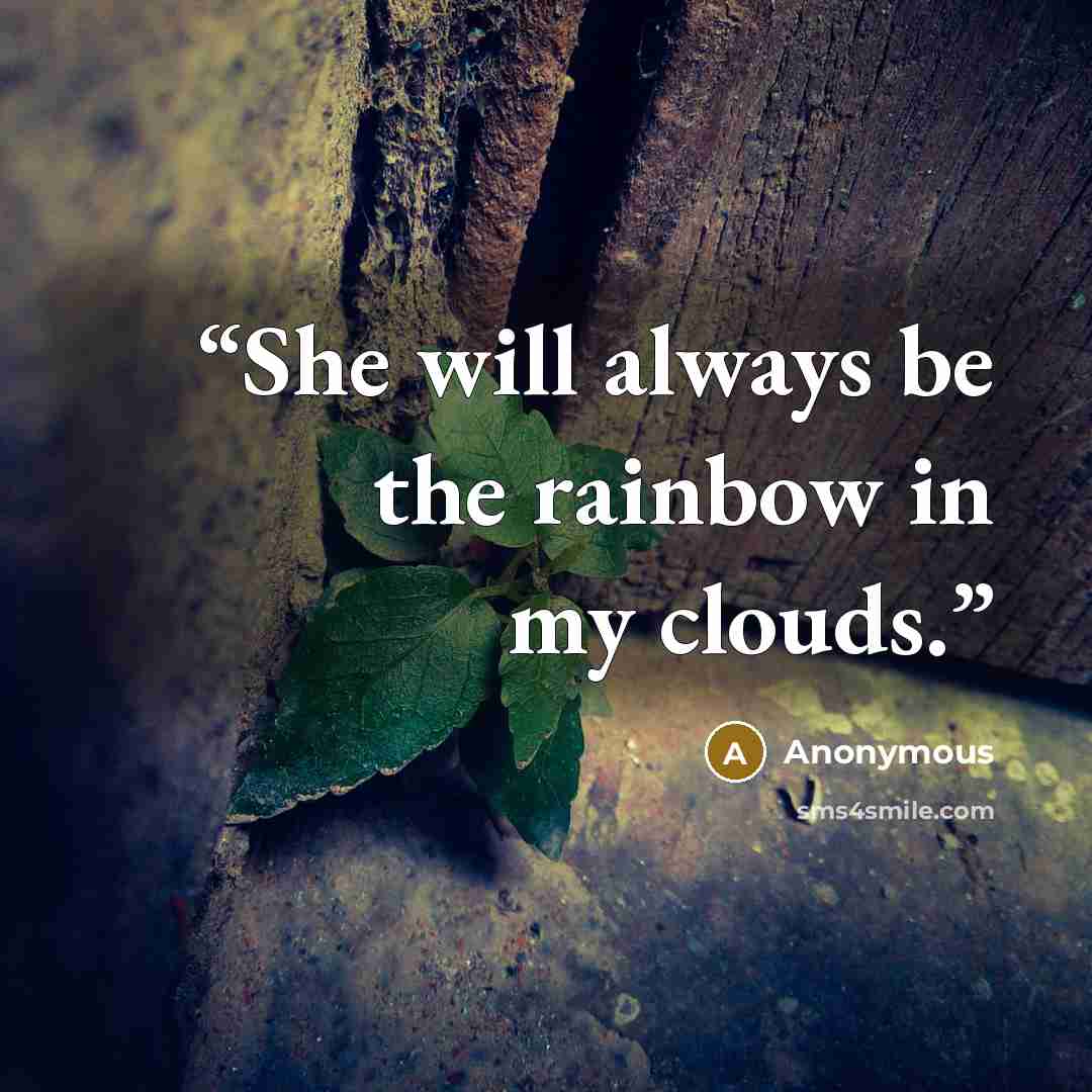 “She will always be the rainbow in my clouds.” quote by Anonymous