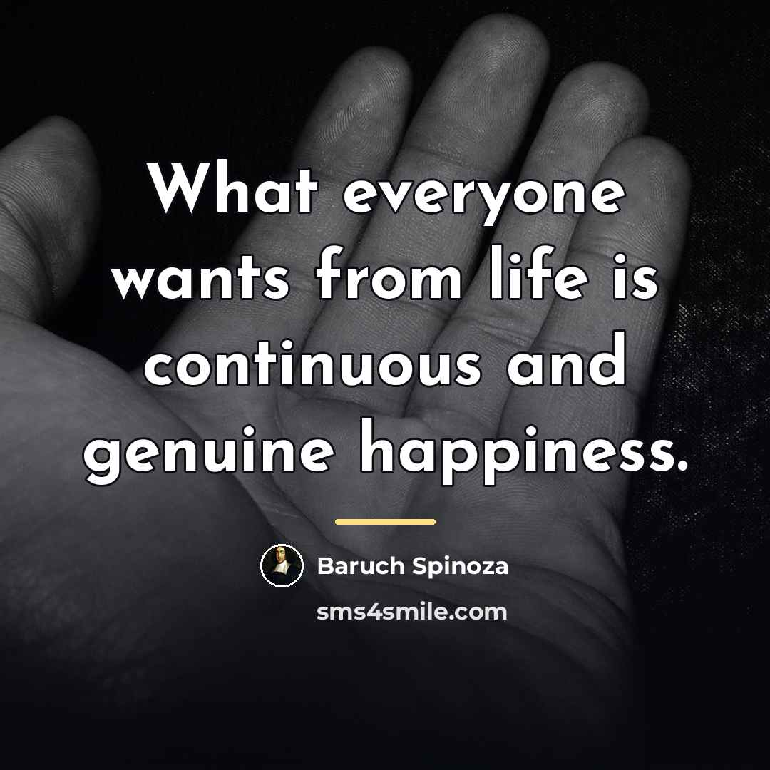 “What everyone wants from life is continuous and genuine happiness.…” quote by Baruch Spinoza