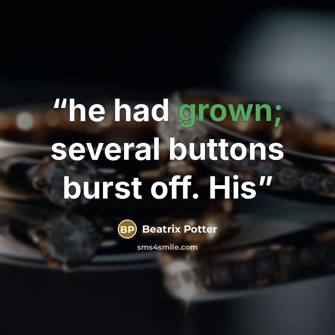 “he had grown; several buttons burst off. His” quote by Beatrix Potter