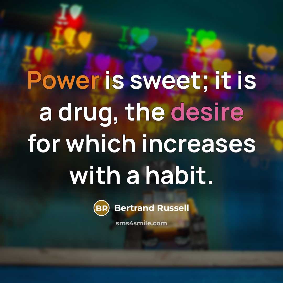 “Power is sweet; it is a drug, the desire for…” quote by Bertrand Russell