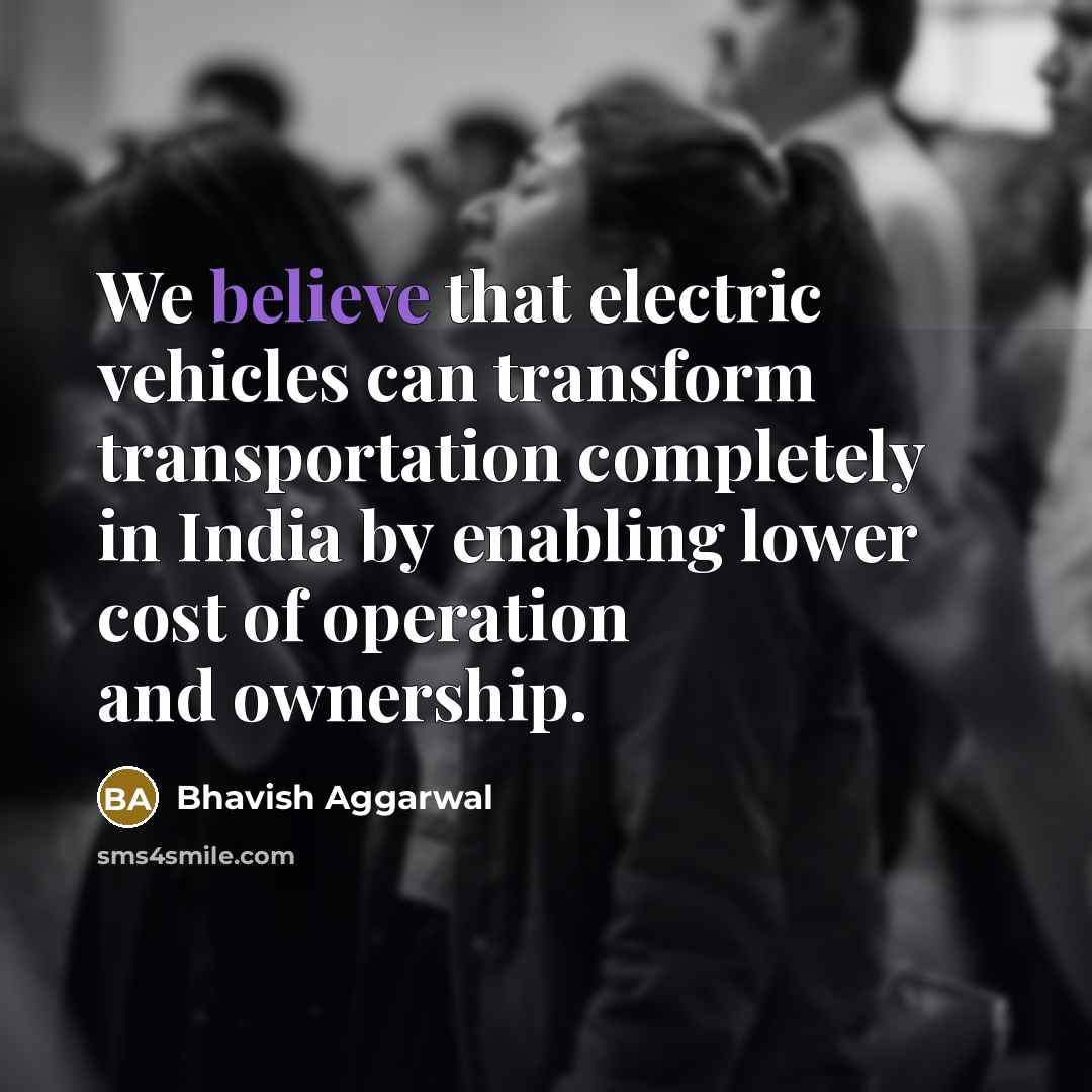 “We believe that electric vehicles can transform transportation completely in…” quote by Bhavish Aggarwal