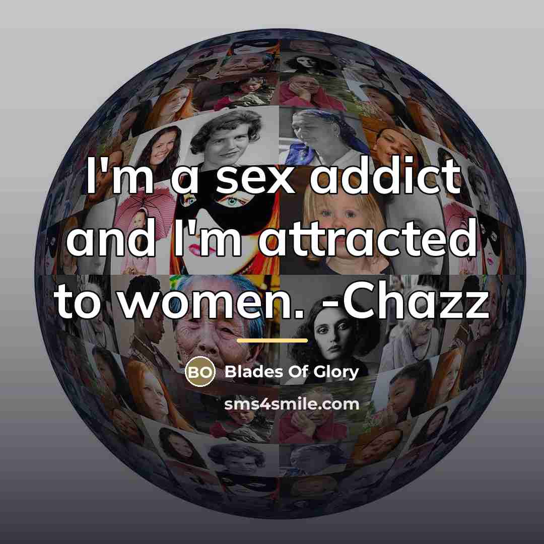 “I'm a sex addict and I'm attracted to women. -Chazz…” quote by Blades Of Glory