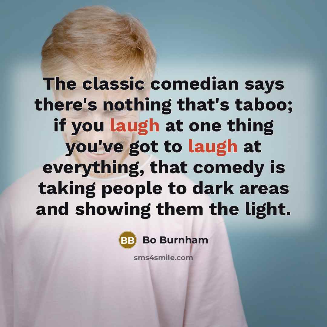 “The classic comedian says there's nothing that's taboo; if you…” quote by Bo Burnham