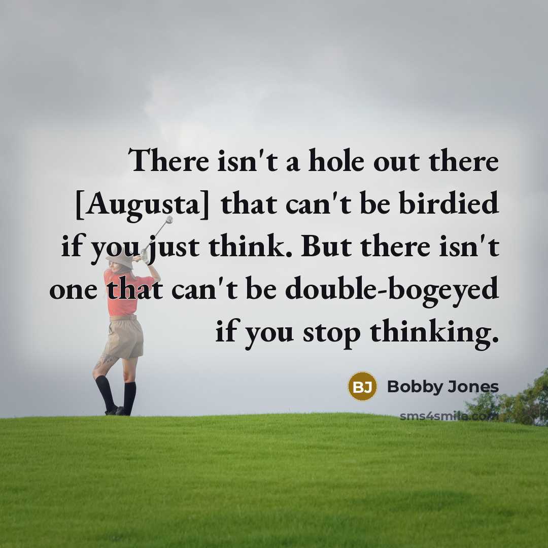 “There isn't a hole out there [Augusta] that can't be…” quote by Bobby Jones