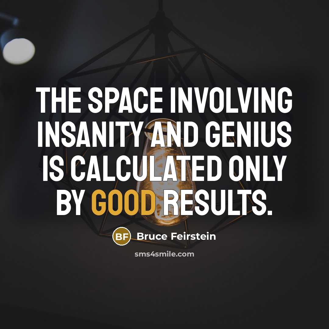 “The space involving insanity and genius is calculated only by…” quote by Bruce Feirstein