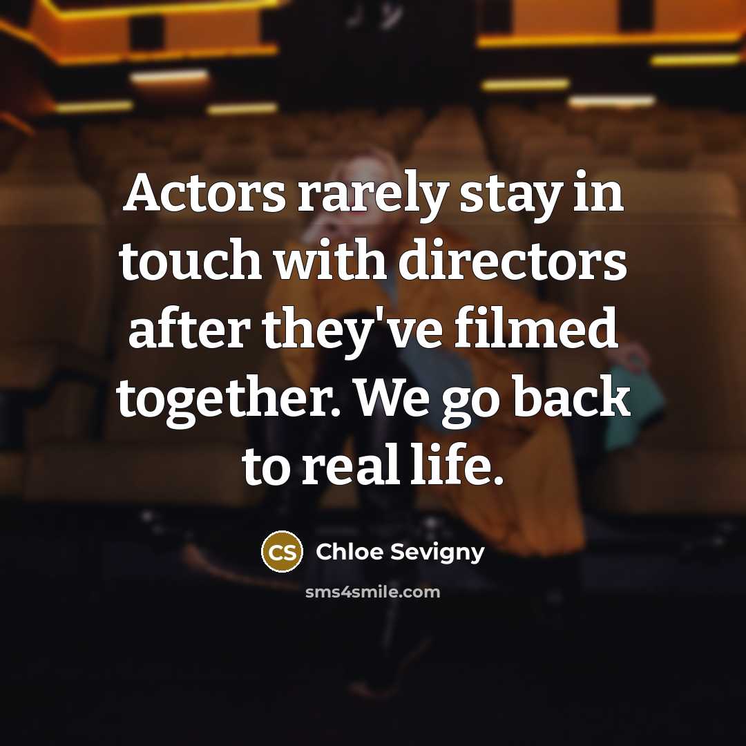 “Actors rarely stay in touch with directors after they've filmed…” quote by Chloe Sevigny