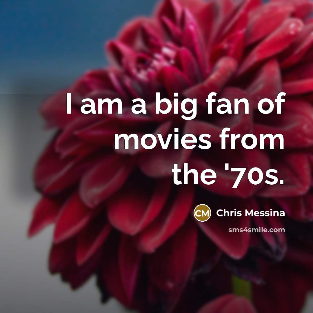 “I am a big fan of movies from the '70s.…” quote by Chris Messina