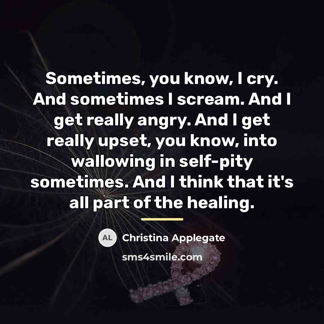 “Sometimes, you know, I cry. And sometimes I scream. And…” quote by Christina Applegate