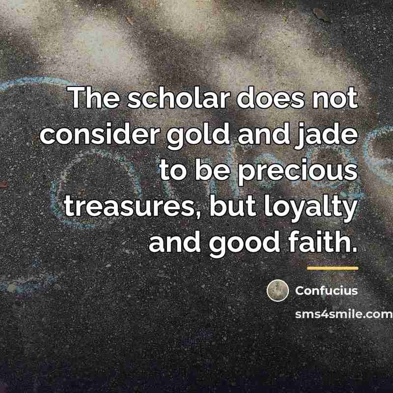 “The scholar does not consider gold and jade to be…” quote by Confucius