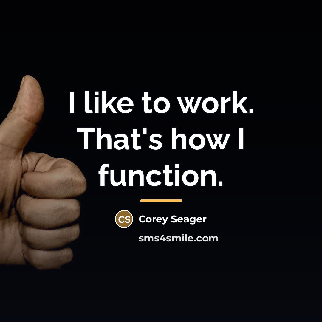 “I like to work. That's how I function.…” quote by Corey Seager