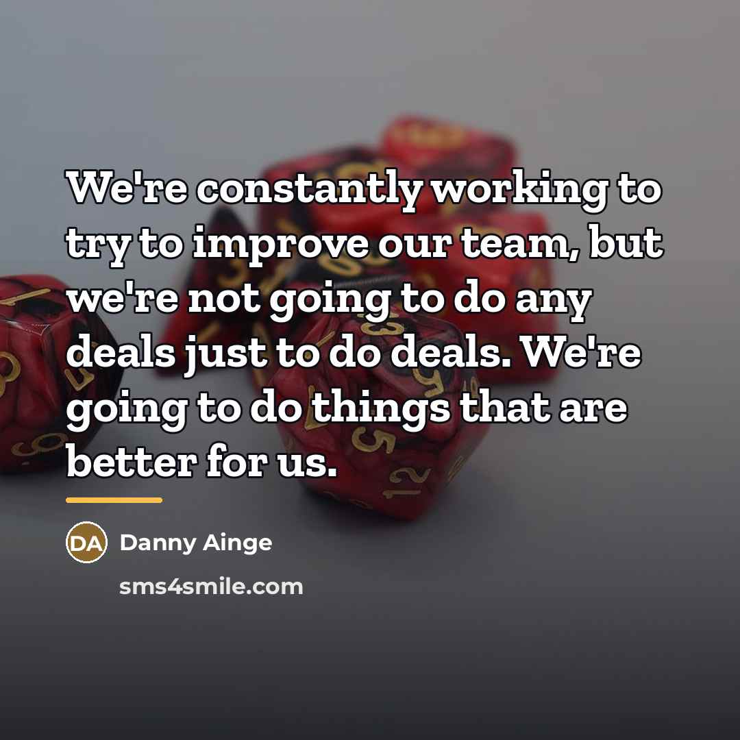 “We're constantly working to try to improve our team, but…” quote by Danny Ainge