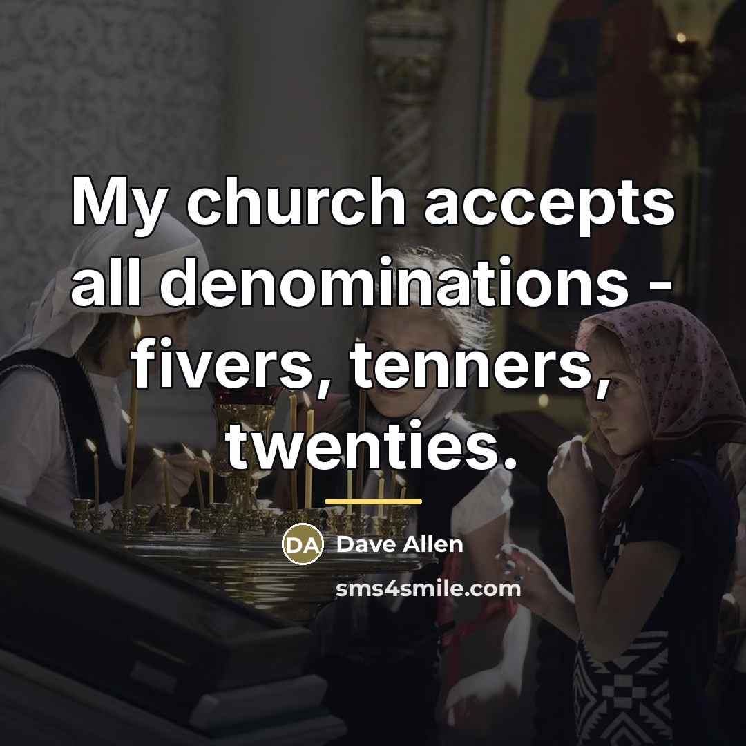 “My church accepts all denominations - fivers, tenners, twenties.…” quote by Dave Allen