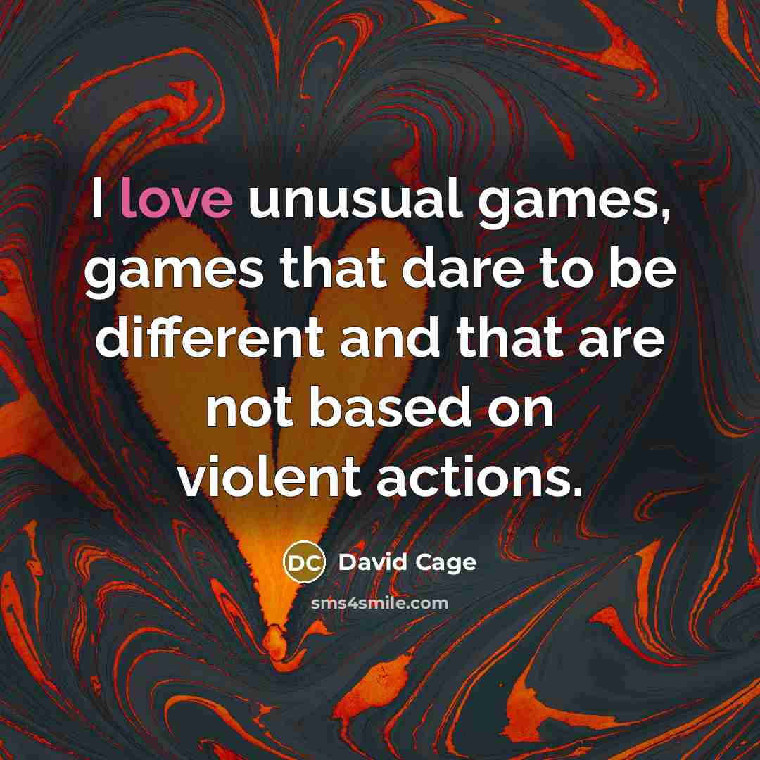 “I love unusual games, games that dare to be different…” quote by David Cage