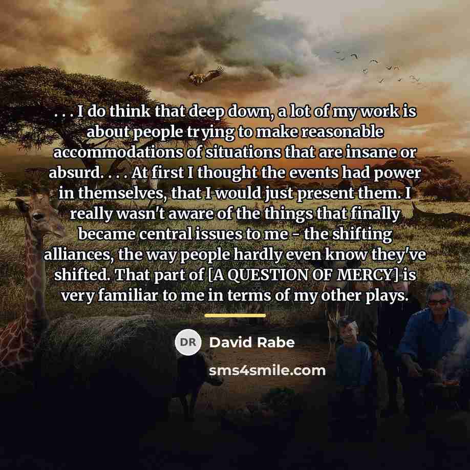 “. . . I do think that deep down, a…” quote by David Rabe