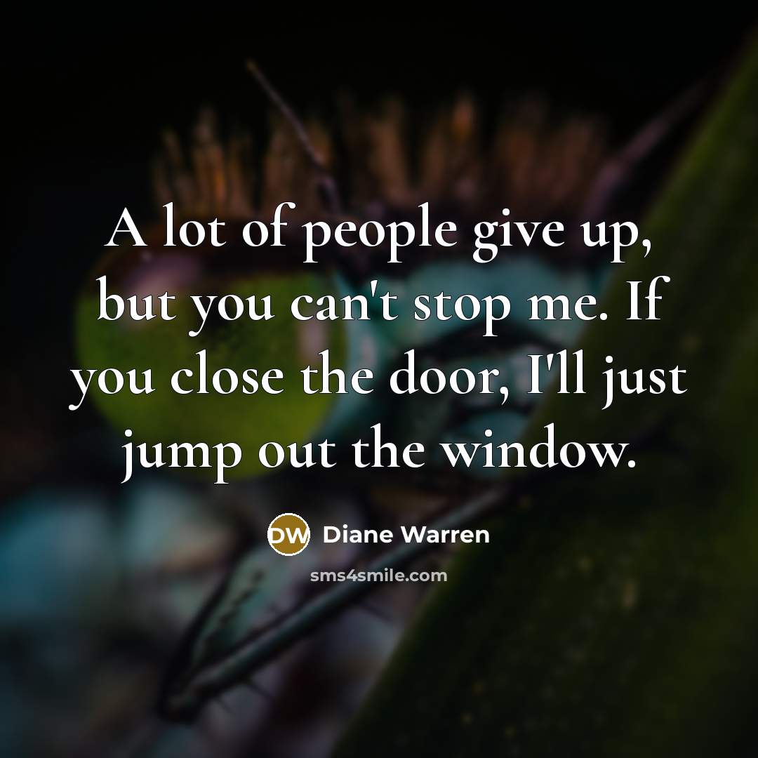 “A lot of people give up, but you can't stop…” quote by Diane Warren