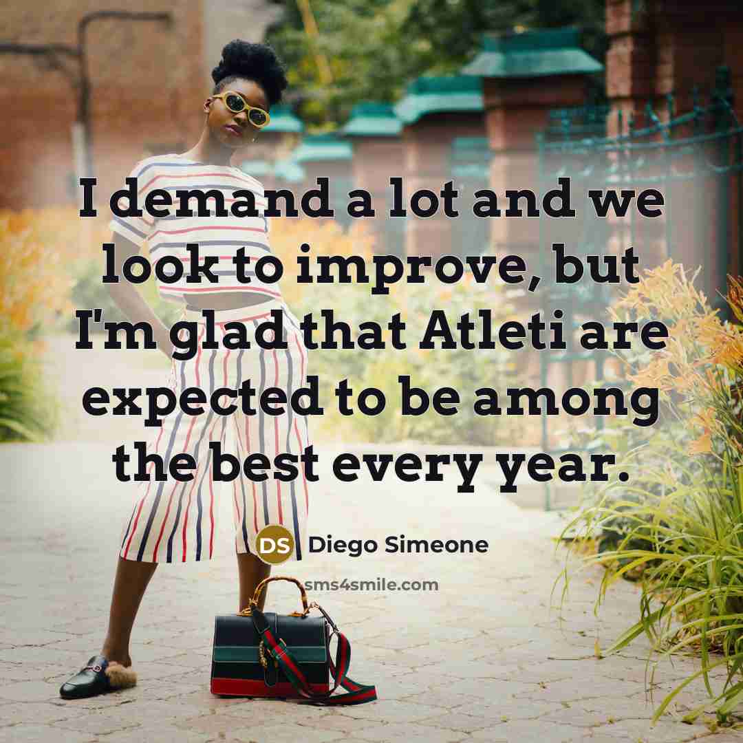 “I demand a lot and we look to improve, but…” quote by Diego Simeone