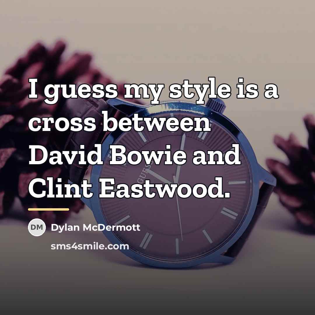 “I guess my style is a cross between David Bowie…” quote by Dylan McDermott
