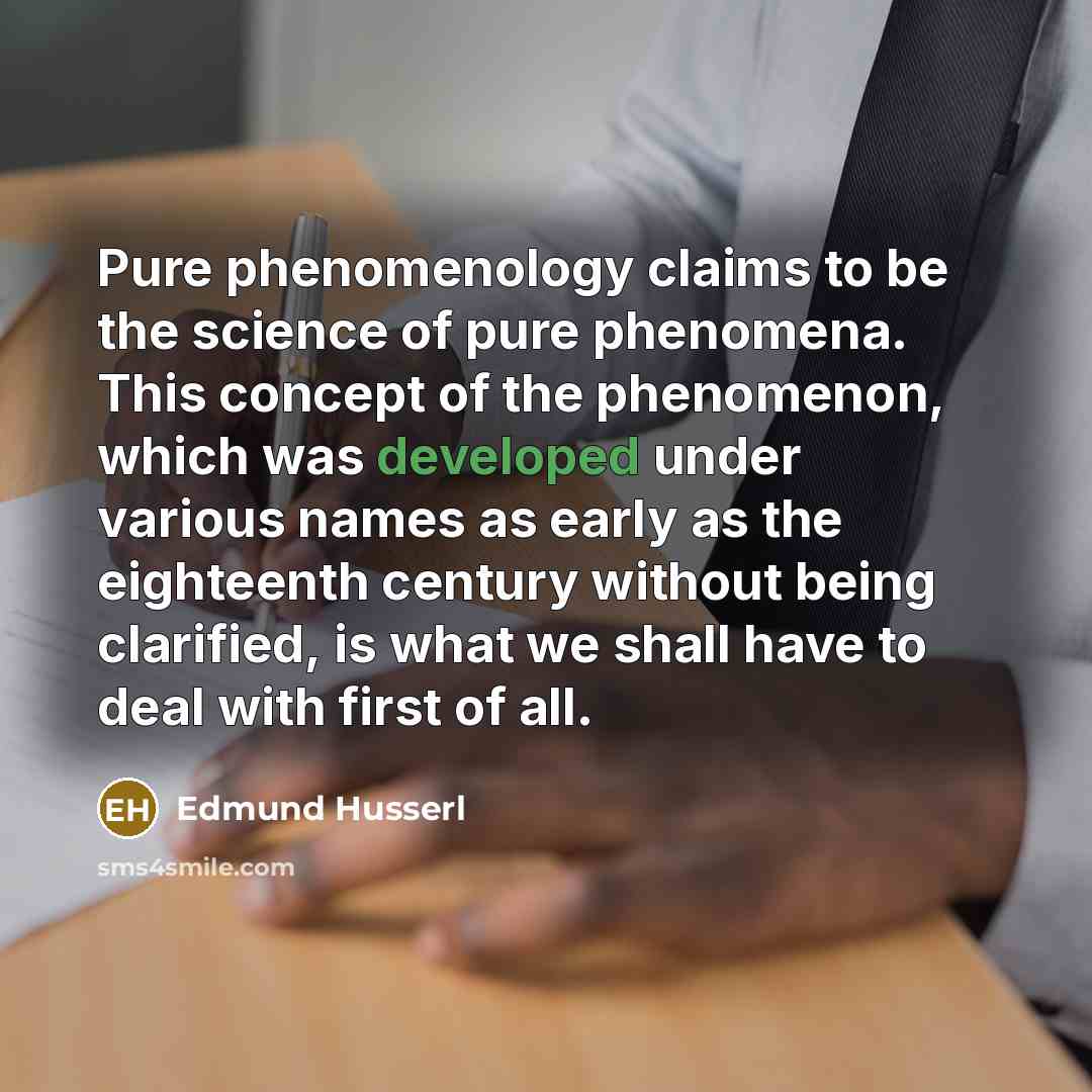“Pure phenomenology claims to be the science of pure phenomena.…” quote by Edmund Husserl