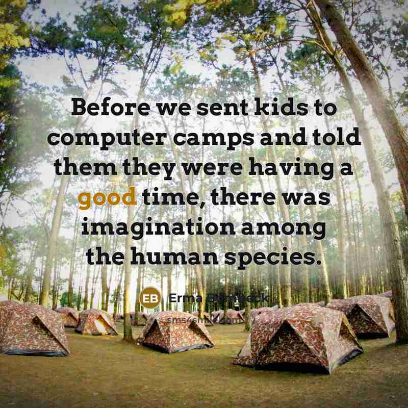 “Before we sent kids to computer camps and told them…” quote by Erma Bombeck