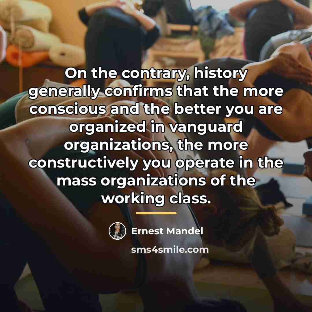 “On the contrary, history generally confirms that the more conscious…” quote by Ernest Mandel