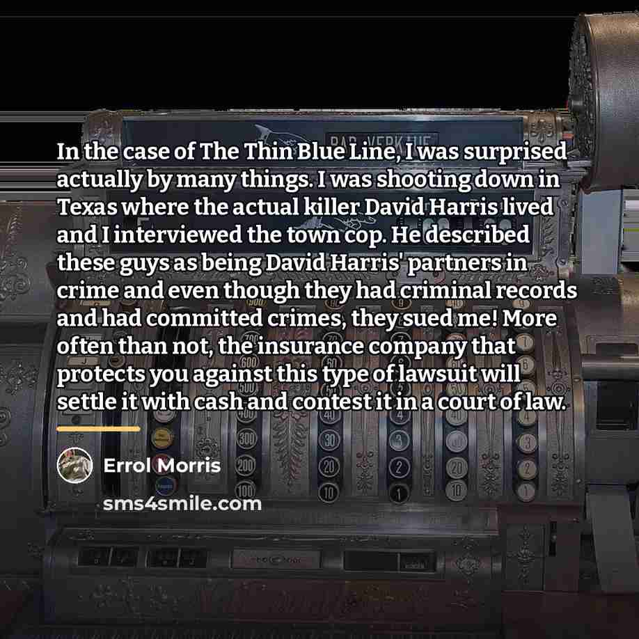 “In the case of The Thin Blue Line, I was…” quote by Errol Morris