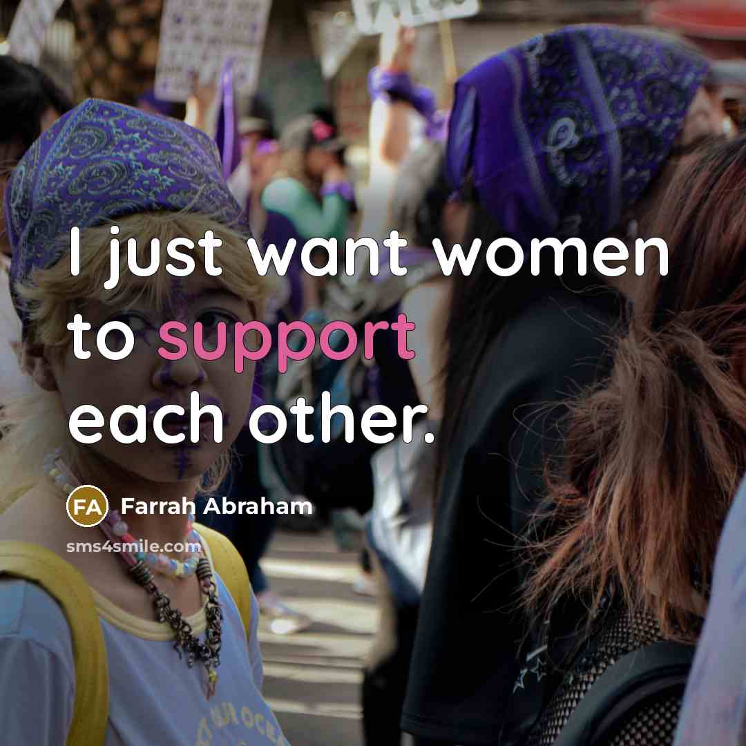 “I just want women to support each other.” quote by Farrah Abraham