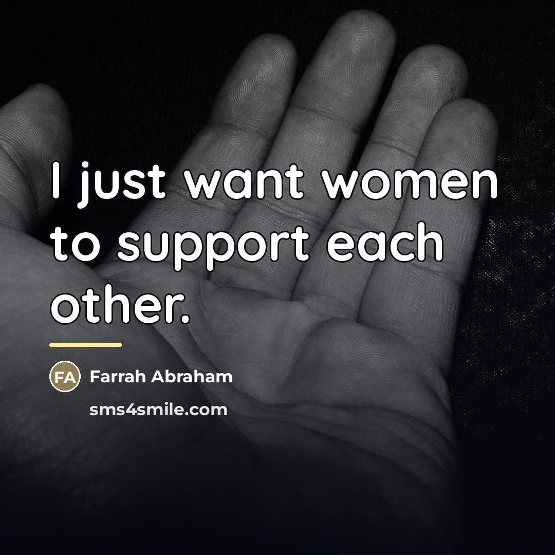 “I just want women to support each other.…” quote by Farrah Abraham