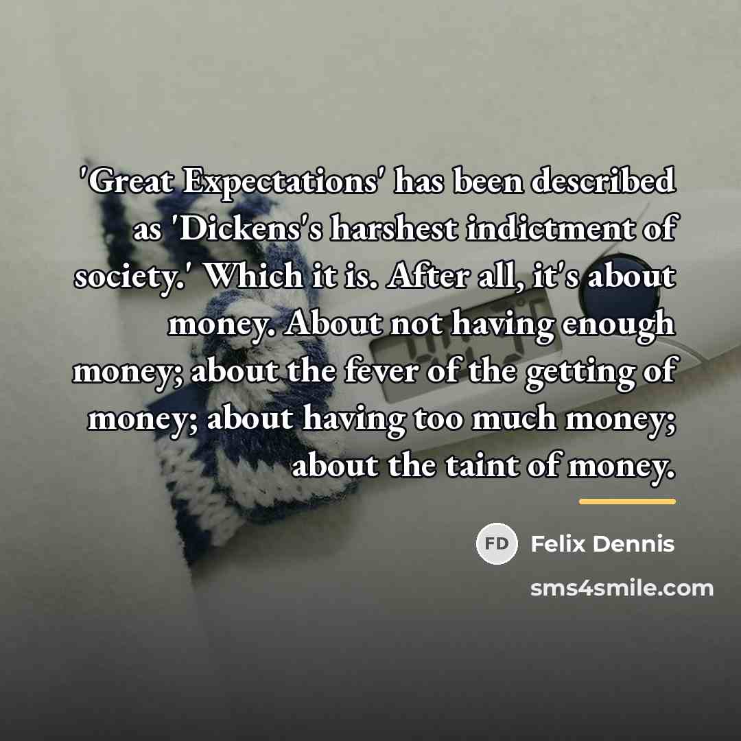 “'Great Expectations' has been described as 'Dickens's harshest indictment of…” quote by Felix Dennis