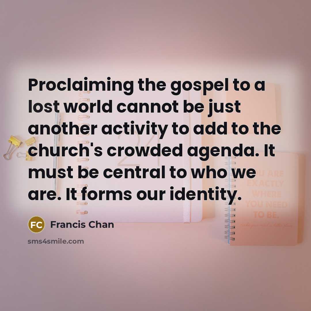 “Proclaiming the gospel to a lost world cannot be just…” quote by Francis Chan