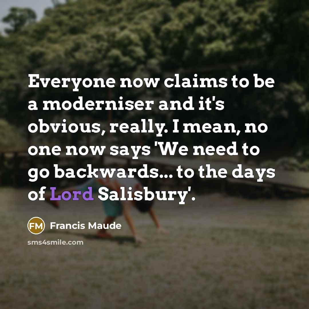 “Everyone now claims to be a moderniser and it's obvious,…” quote by Francis Maude
