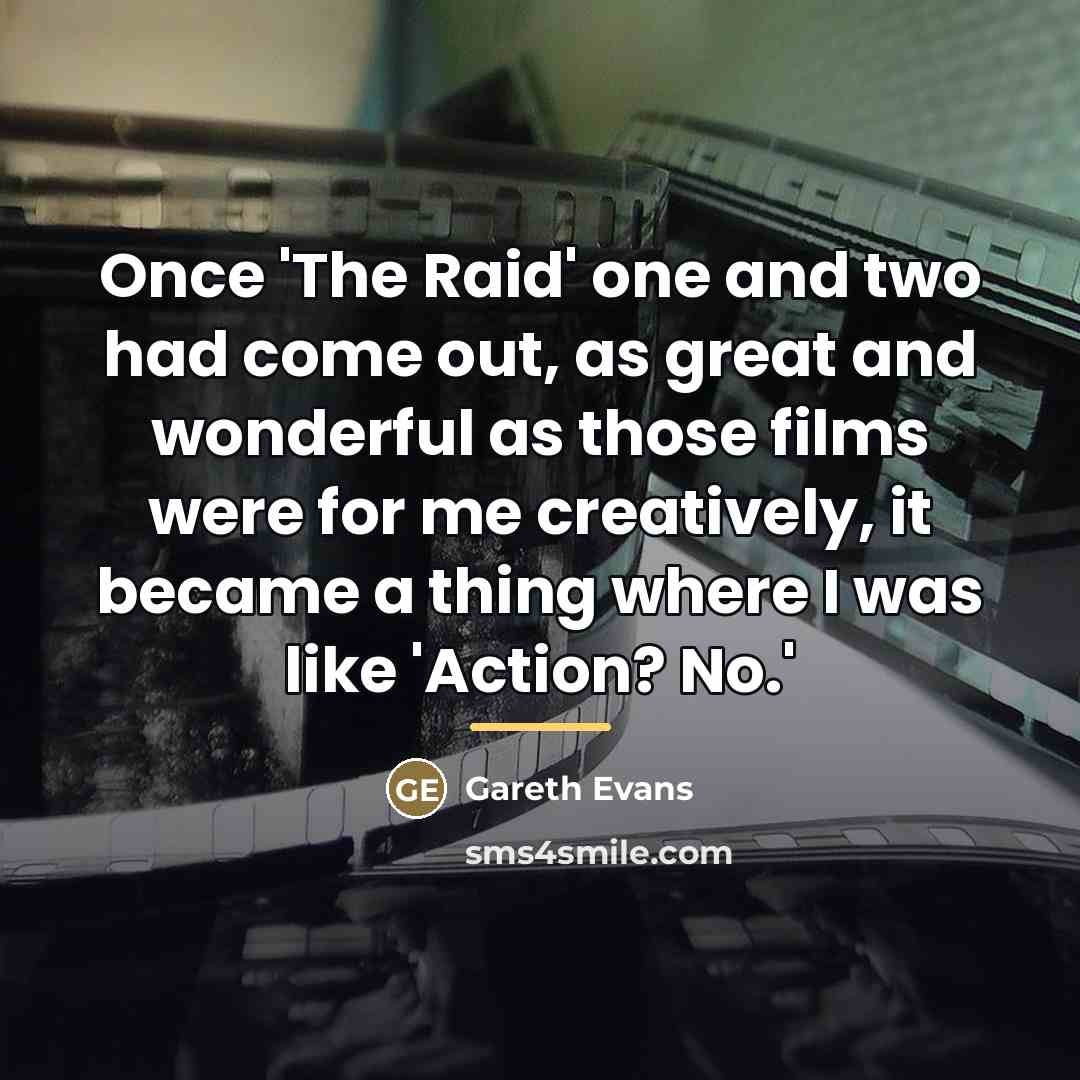 “Once 'The Raid' one and two had come out, as…” quote by Gareth Evans
