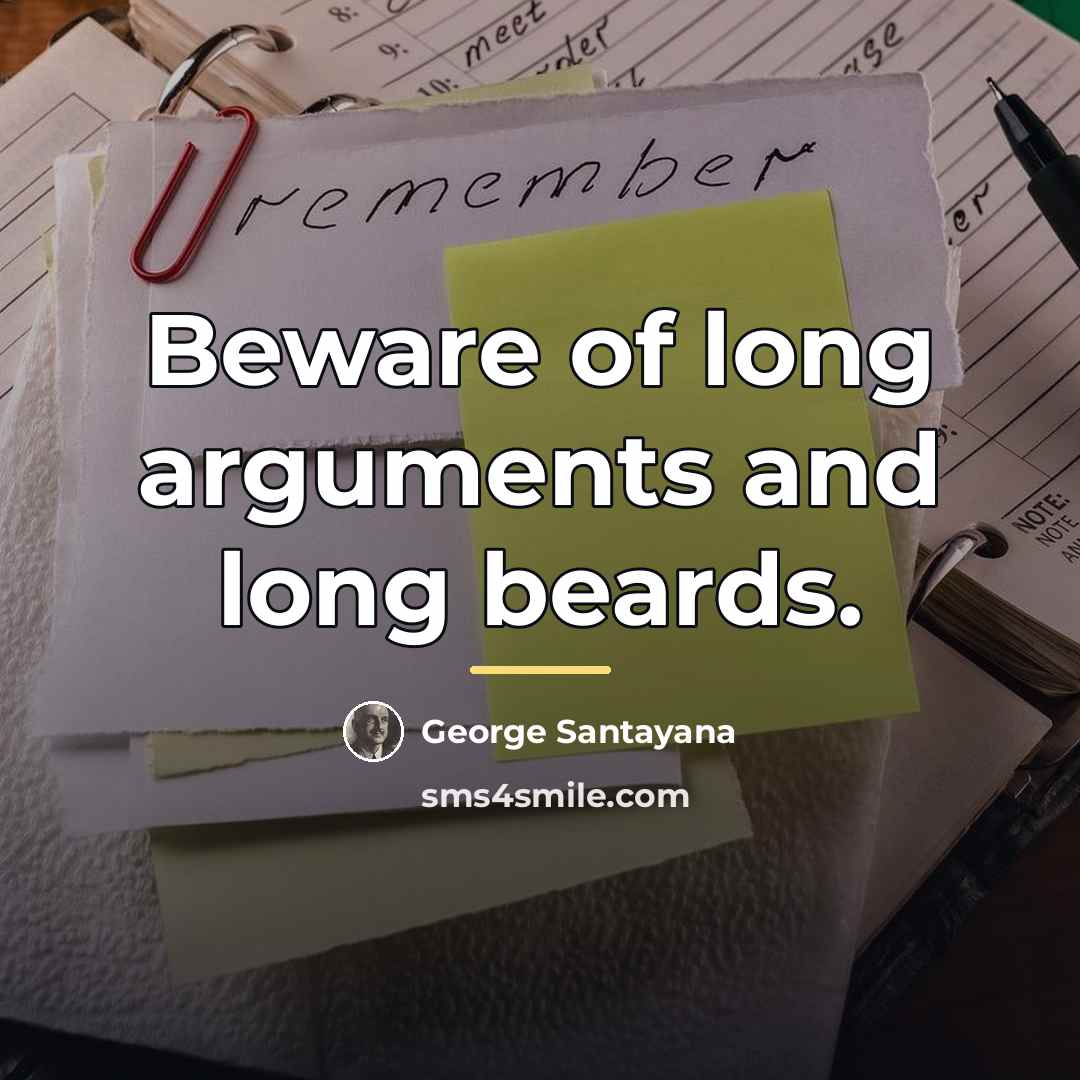 “Beware of long arguments and long beards.…” quote by George Santayana