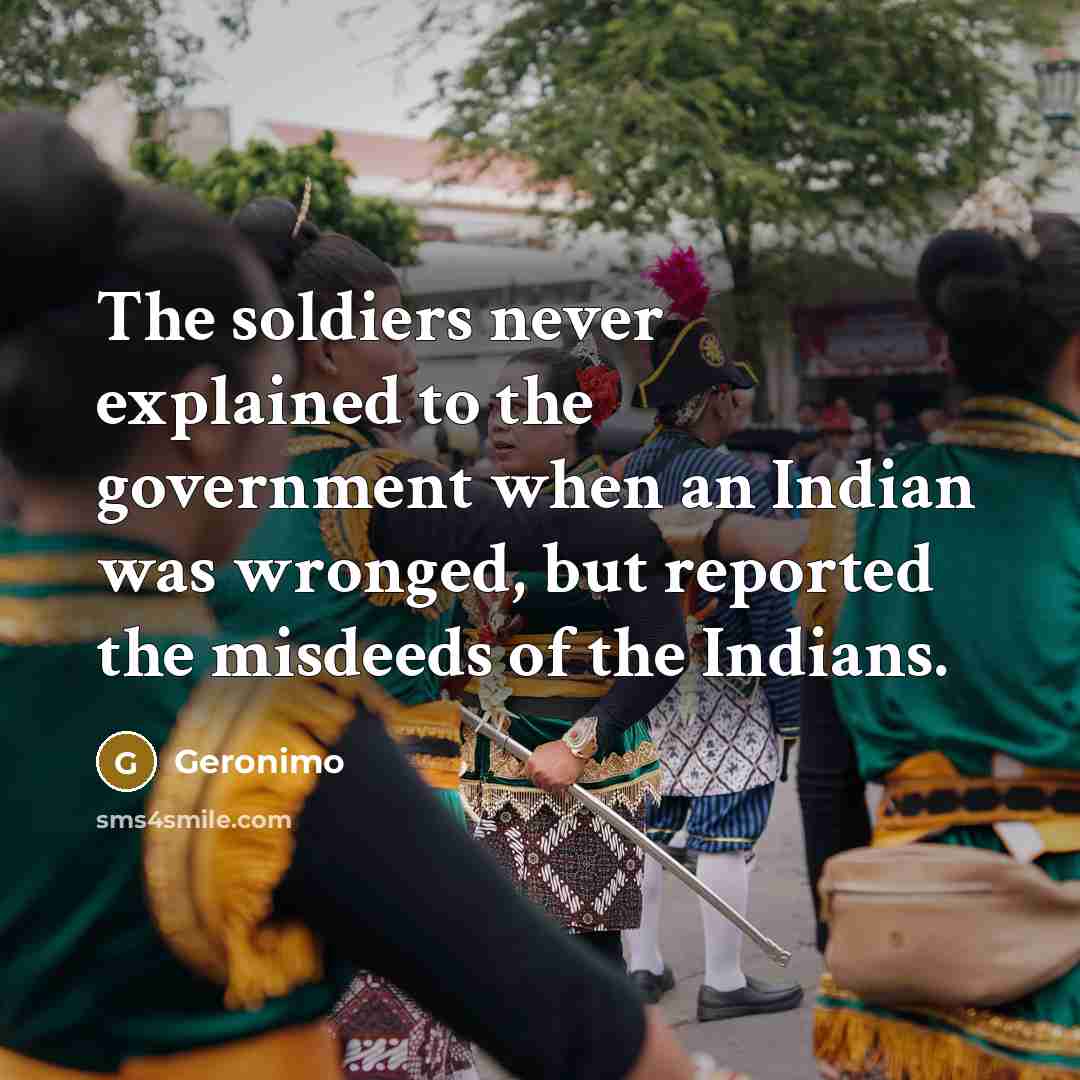 “The soldiers never explained to the government when an Indian…” quote by Geronimo