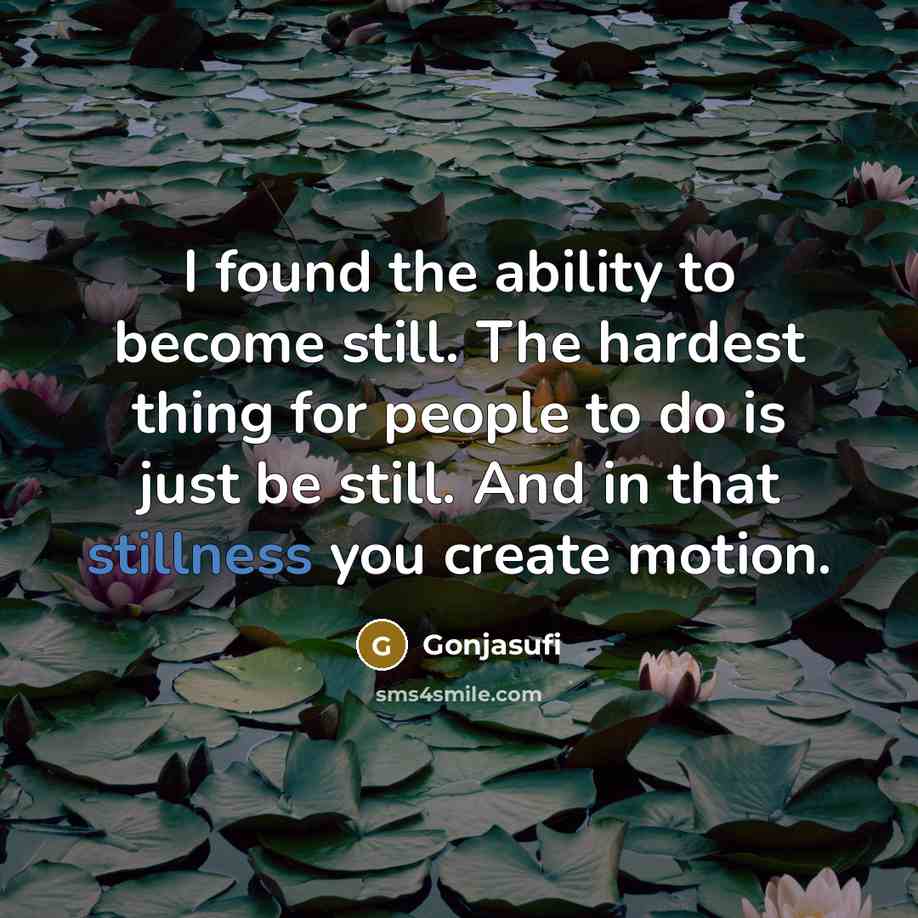 “I found the ability to become still. The hardest thing…” quote by Gonjasufi