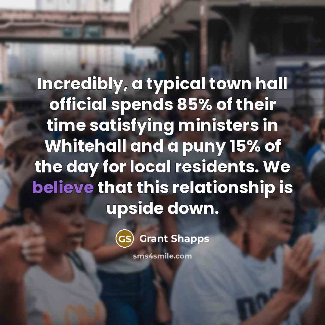 “Incredibly, a typical town hall official spends 85% of their…” quote by Grant Shapps