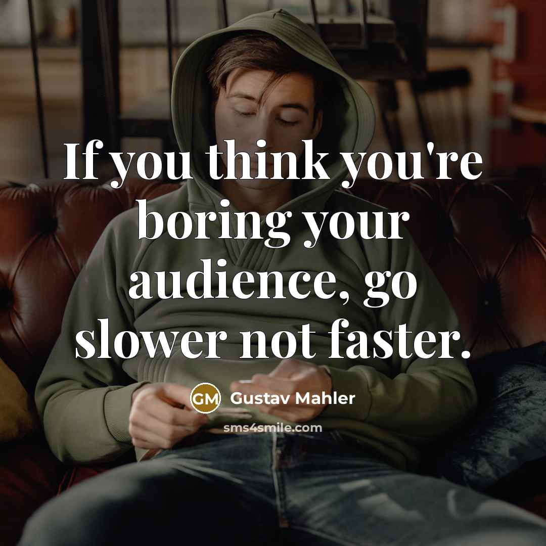 “If you think you're boring your audience, go slower not…” quote by Gustav Mahler