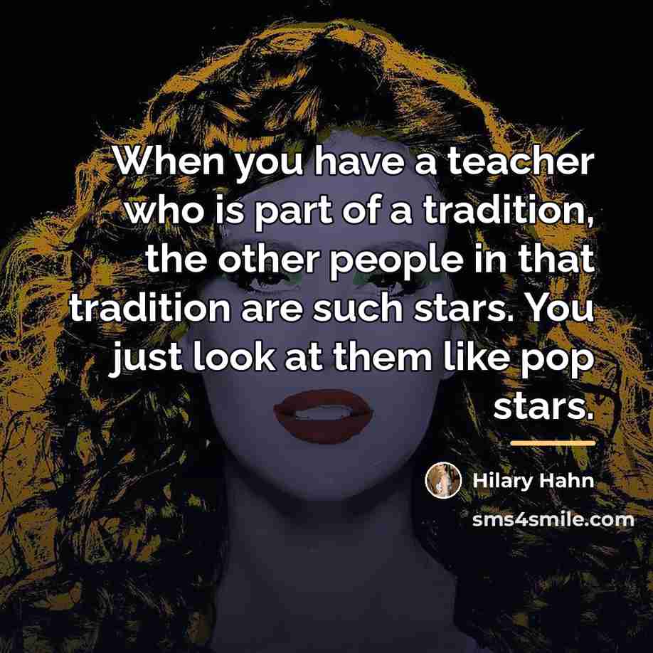 “When you have a teacher who is part of a…” quote by Hilary Hahn