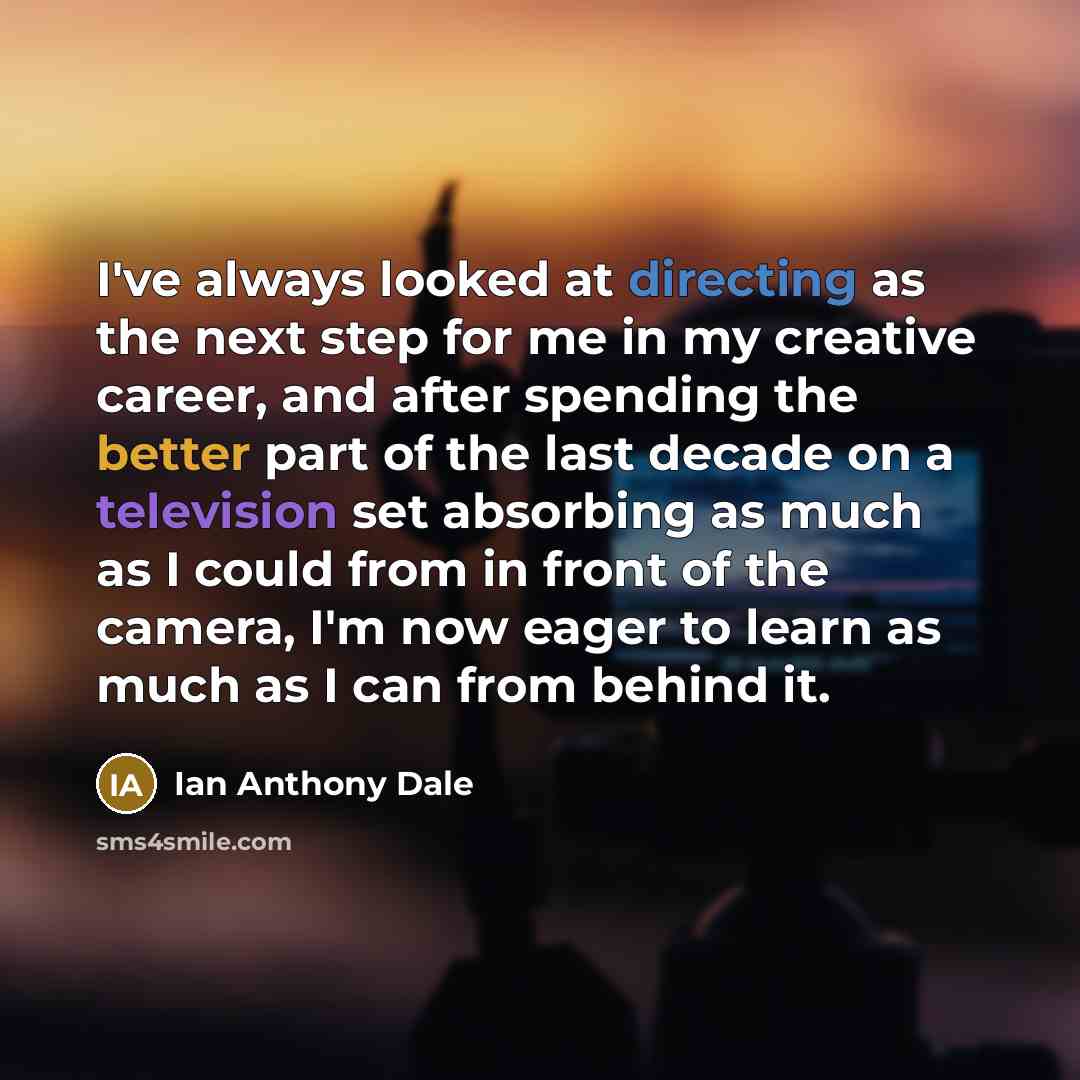 “I've always looked at directing as the next step for…” quote by Ian Anthony Dale