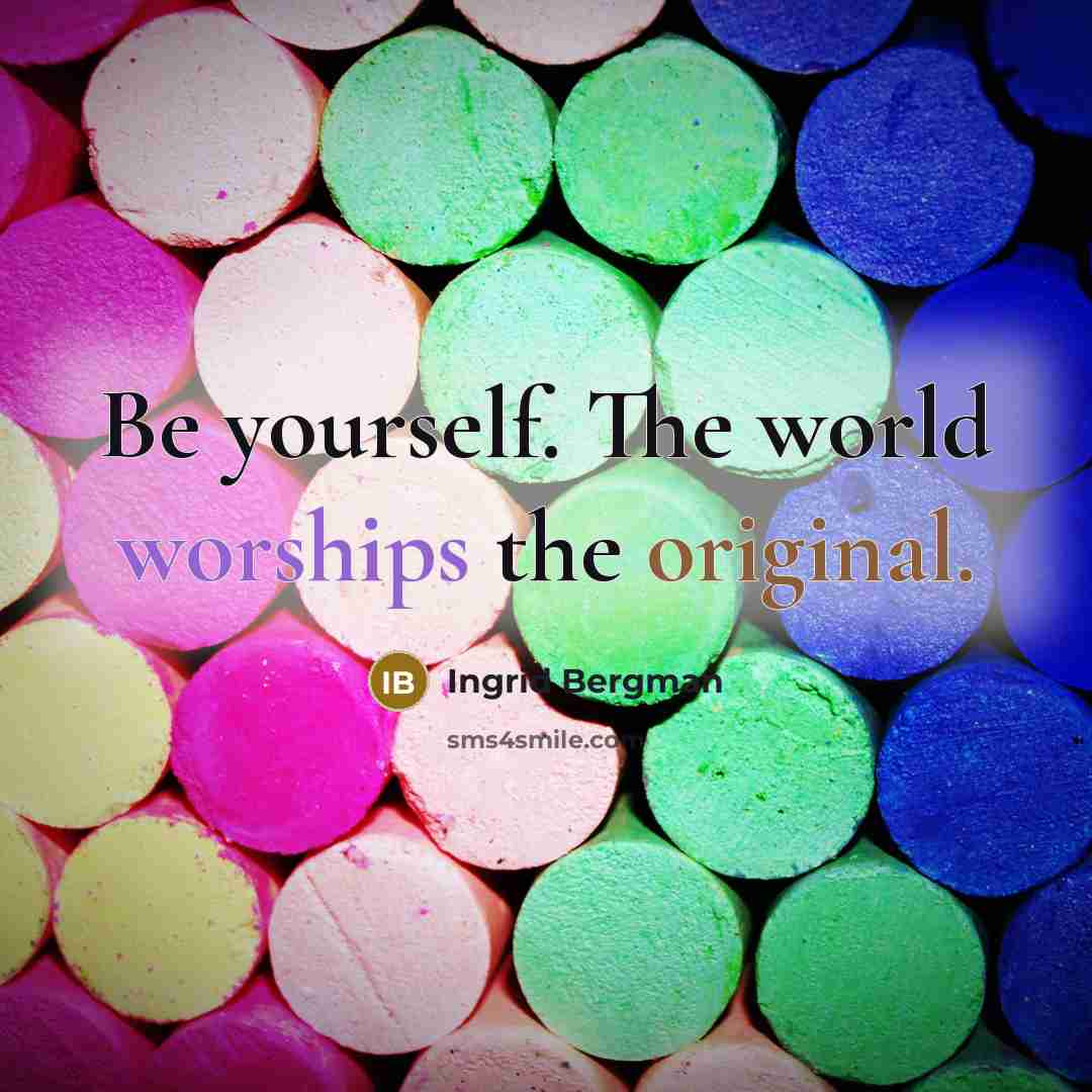 “Be yourself. The world worships the original.…” quote by Ingrid Bergman