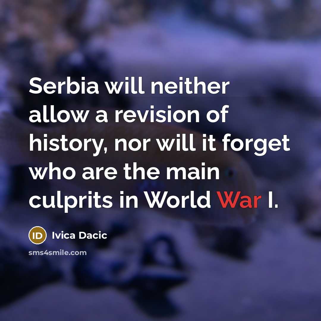 “Serbia will neither allow a revision of history, nor will…” quote by Ivica Dacic