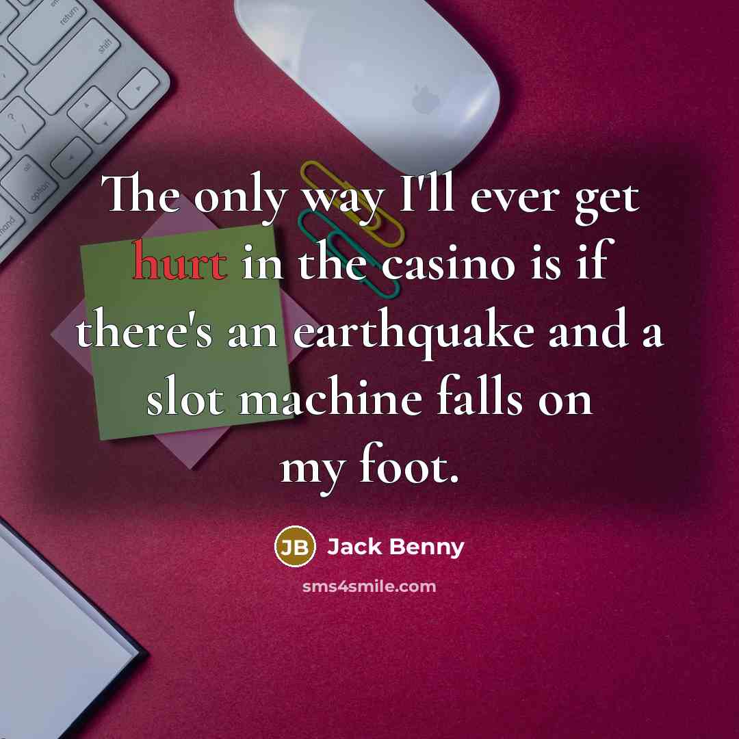 “The only way I'll ever get hurt in the casino…” quote by Jack Benny