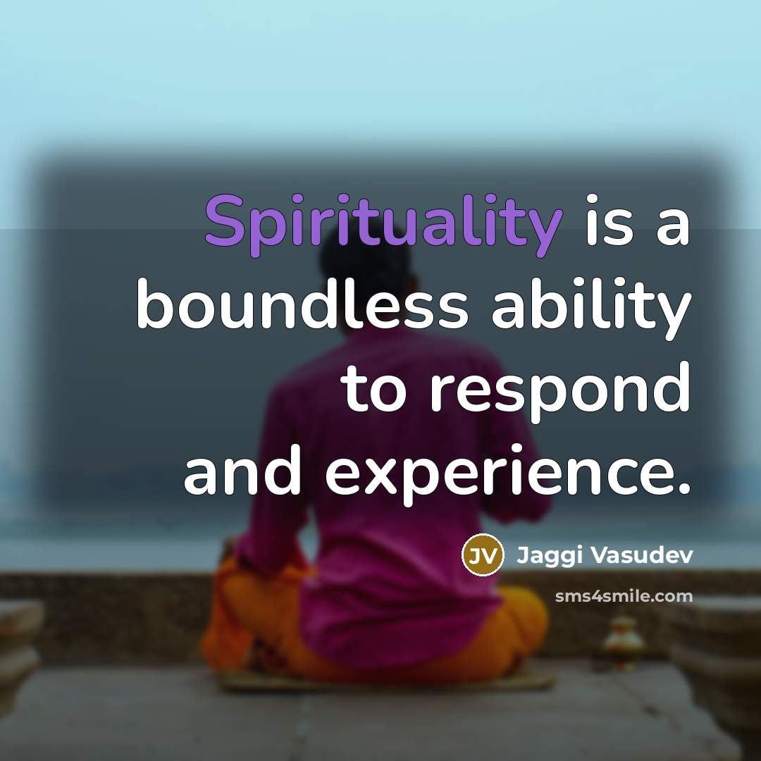 “Spirituality is a boundless ability to respond and experience.…” quote by Jaggi Vasudev