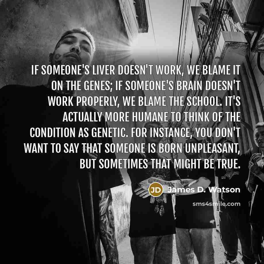 “If someone's liver doesn't work, we blame it on the…” quote by James D. Watson